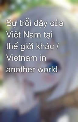 Sự trỗi dậy của Việt Nam tại thế giới khác / Vietnam in another world