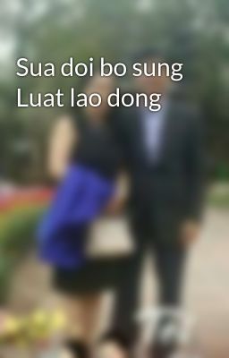 Sua doi bo sung Luat lao dong
