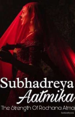 Subhadreya Aatmika ~The strength of Rochana Atmaj 