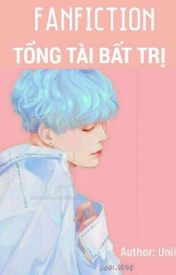 [SUGA×GIRL] TỔNG TÀI BẤT TRỊ