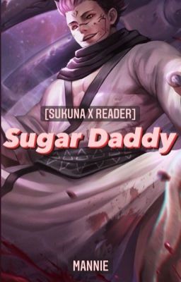 |Sukuna X Reader| [R21] SUGAR DADDY (QUYỂN 2)