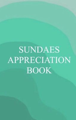 '~Sundae's Appreciation Book & More~'