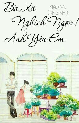 [SỦNG] BÀ XÃ NGHỊCH NGỢM! ANH YÊU EM