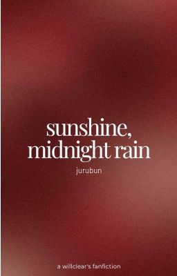 sunshine, midnight rain