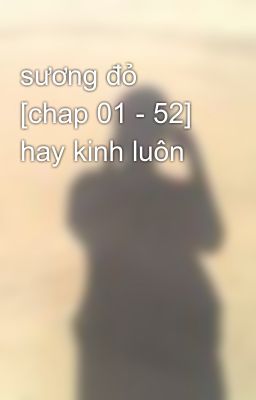 sương đỏ [chap 01 - 52] hay kinh luôn