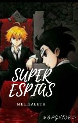 |•|🔎Super Espias 🔍|•| MELIZABETH [reescribiendo]