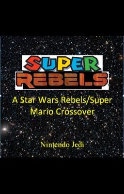 Super Rebels: A Star Wars Rebels/Super Mario Crossover