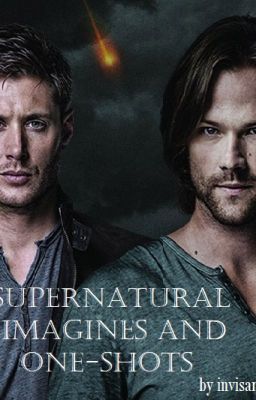 Supernatural Imagines and One-shots (Requests Closed)