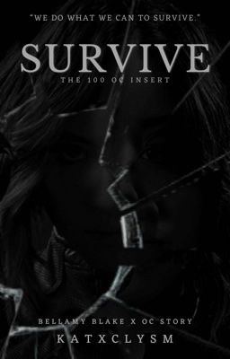 SURVIVE¹ | The 100 [B.Blake]