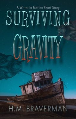 Surviving Gravity - A Writer In Motion Short Story