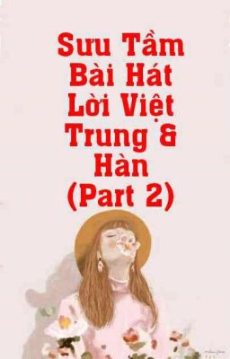 Sưu Tầm Bài Hát Lời Việt Trung Và Hàn (Part 2)