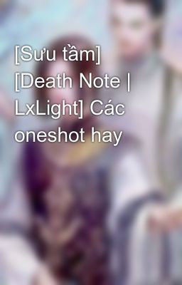 [Sưu tầm] [Death Note | LxLight] Các oneshot hay