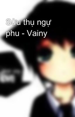 Sửu thụ ngự phu - Vainy