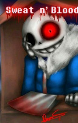 Sweat n' Blood (Horrortale Sans x Reader)