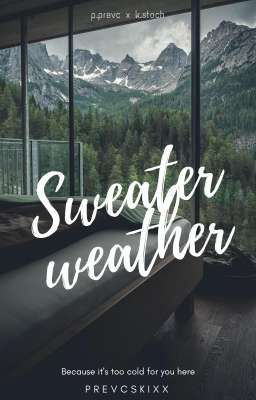 Sweater Weather | p.prevc x k.stoch 