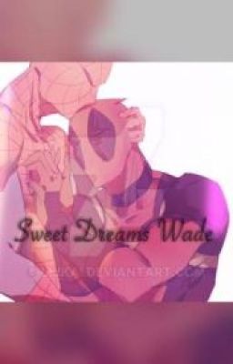 Sweet Dreams Wade. •SpideyPool• _ Dịch