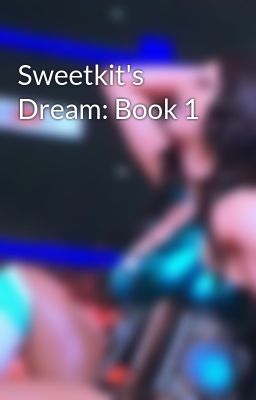 Sweetkit's Dream: Book 1