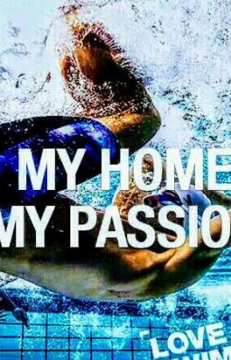 Swimming is my Life, my Passion, my Home