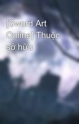 [Sword Art Online] Thuộc sở hữu