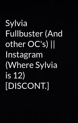 Sylvia Fullbuster (And other OC's) || Instagram (Where Sylvia is 12) [DISCONT.]