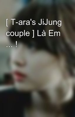 [ T-ara's JiJung couple ] Là Em ... !