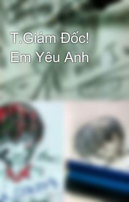 T.Giám Đốc! Em Yêu Anh