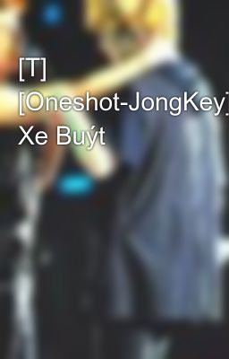 [T] [Oneshot-JongKey] Xe Buýt