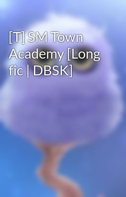 [T] SM Town Academy [Long fic | DBSK]