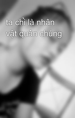 ta chỉ là nhân vật quần chúng