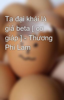 Ta đại khái là giả beta [ cơ giáp ] - Thương Phi Lam