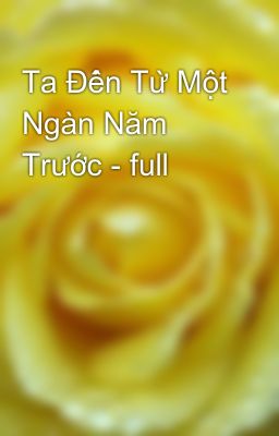 Ta Đến Từ Một Ngàn Năm Trước - full