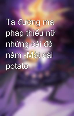 Ta đương ma pháp thiếu nữ những cái đó năm -Một cái potato