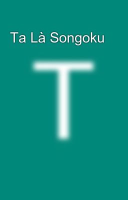 Ta Là Songoku