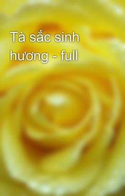 Tà sắc sinh hương - full