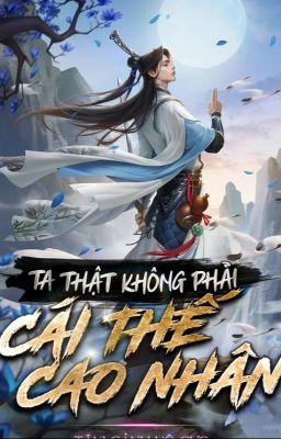 Ta Thật Không Phải Cái Thế Cao Nhân