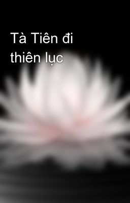 Tà Tiên đi thiên lục