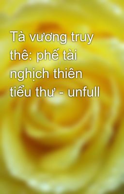 Tà vương truy thê: phế tài nghịch thiên tiểu thư - unfull