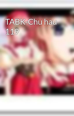 TABK-Chu hau 119