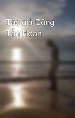 Tác giả Đông Tẫn Hoan