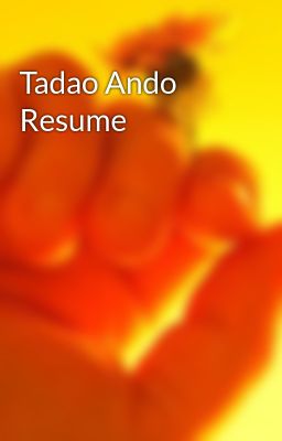 Tadao Ando Resume
