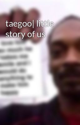 taegoo| little story of us