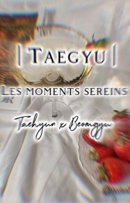 [Taegyu] Les moments sereins