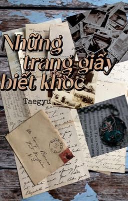  [ TAEGYU] Những trang giấy biết khóc