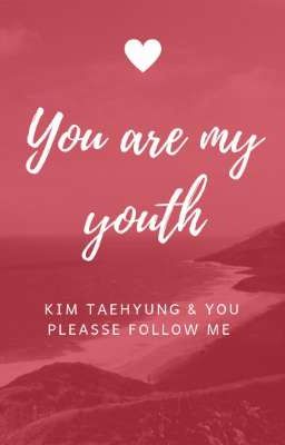 [ TAEHYUNG × YOU] YOU ARE MY YOUTH ❤
