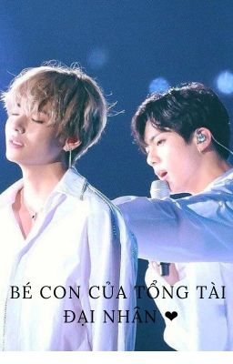 [TaeJin][Cao H] Bé con của tổng tài đại nhân ❤️!