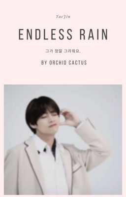 [TaeJin] Endless Rain - Orchid Cactus