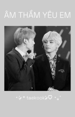 | taekook | Âm Thầm Yêu Em. 