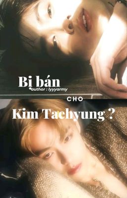 [TaeKook] Bị bán cho Kim Taehyung ?