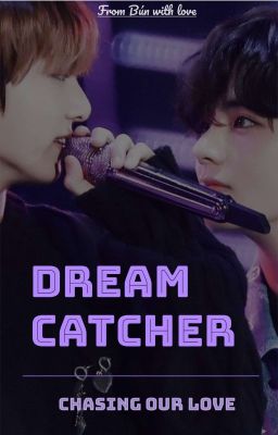 Taekook | Dreamcatcher - Đuổi Bắt Giấc Mơ Của Đôi Ta
