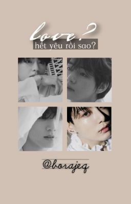 • Taekook | Hết yêu rồi sao? •